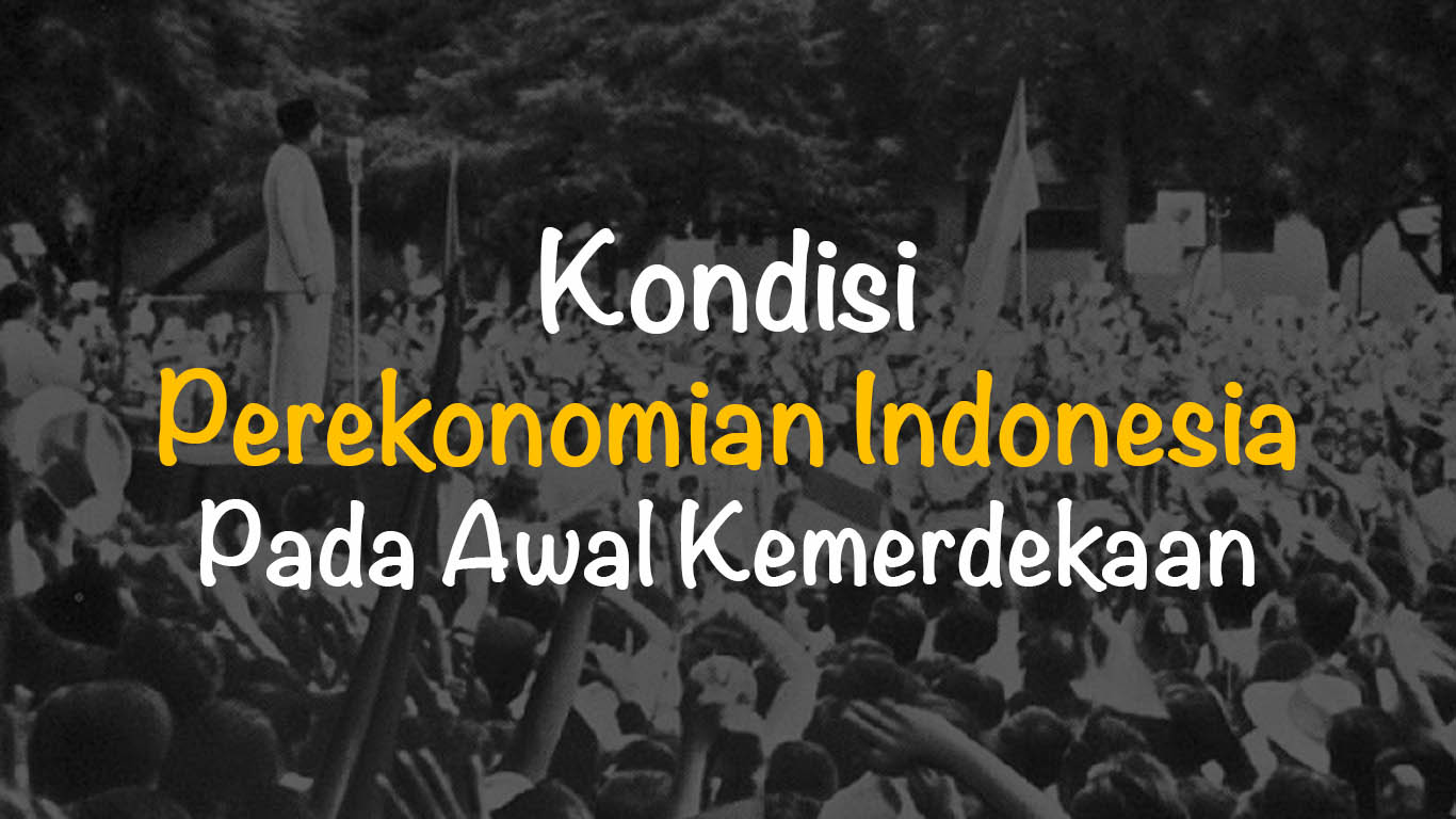 Kehidupan-Ekonomi-di-Indonesia-Saat-Awal-Kemerdekaan